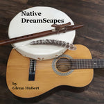 Native DreamScapes - Melodic Native flute, hand drum and acoustic guitar suitable for chill, relaxation and meditation.